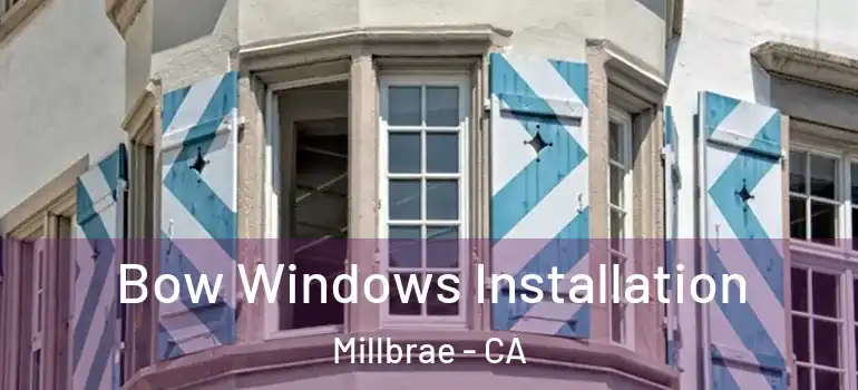  Bow Windows Installation Millbrae - CA