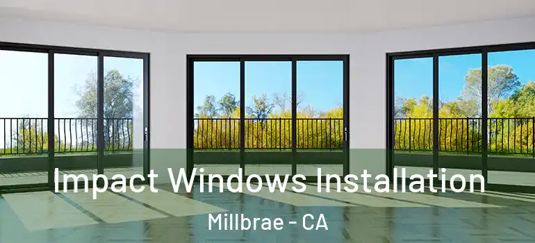  Impact Windows Installation Millbrae - CA