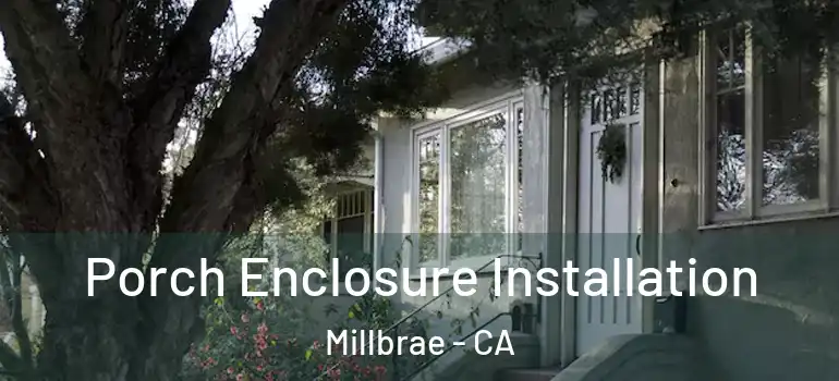  Porch Enclosure Installation Millbrae - CA