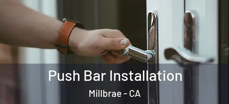 Push Bar Installation Millbrae - CA
