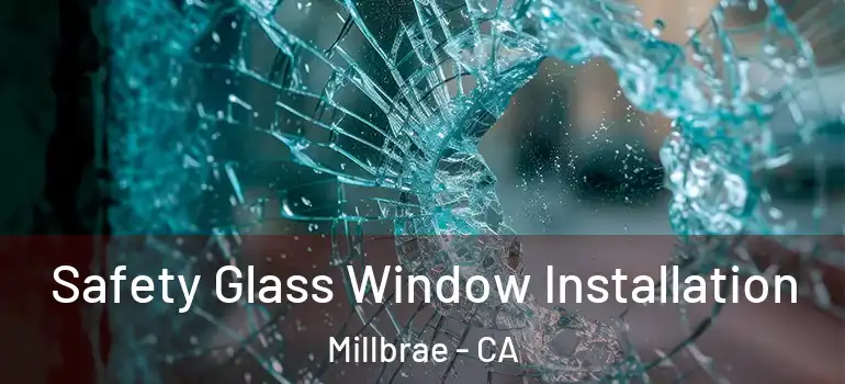  Safety Glass Window Installation Millbrae - CA