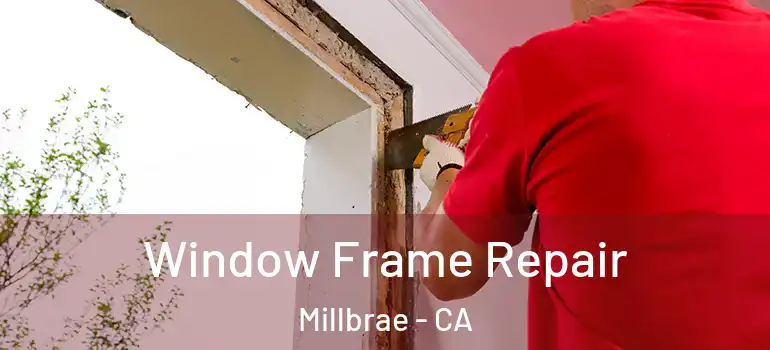  Window Frame Repair Millbrae - CA