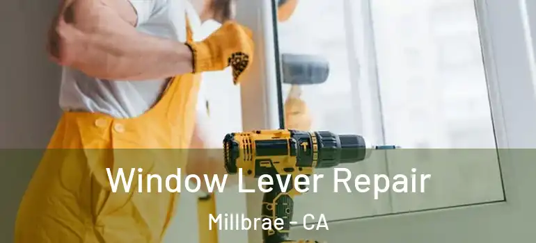  Window Lever Repair Millbrae - CA